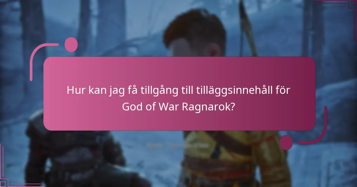 Hur kan jag få tillgång till tilläggsinnehåll för God of War Ragnarok?