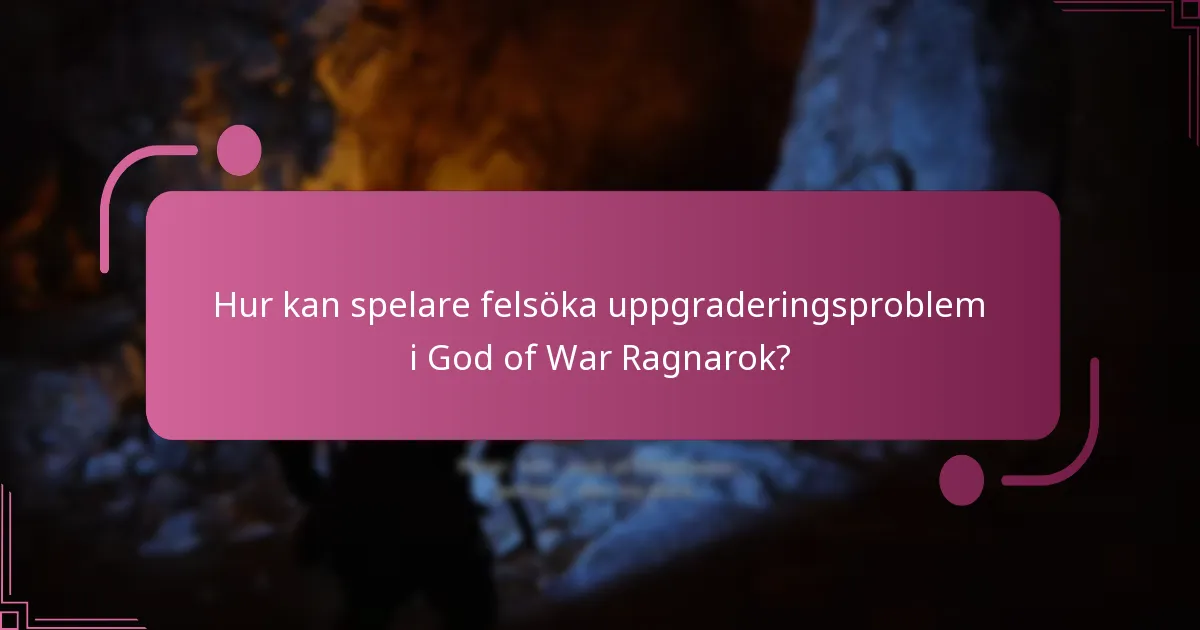 Hur kan spelare felsöka uppgraderingsproblem i God of War Ragnarok?