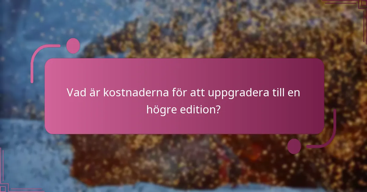 Vilket ytterligare innehåll ingår i de uppgraderade editionerna?