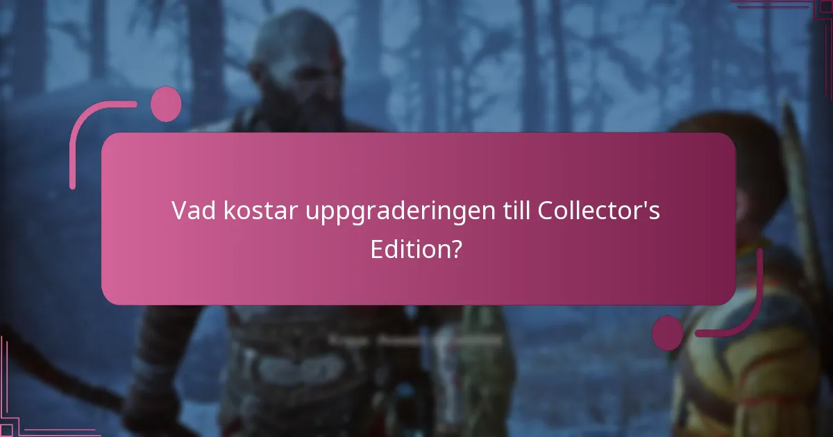 Vad kostar uppgraderingen till Collector’s Edition?