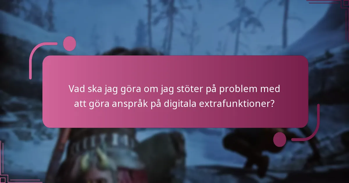 Vad ska jag göra om jag stöter på problem med att göra anspråk på digitala extrafunktioner?