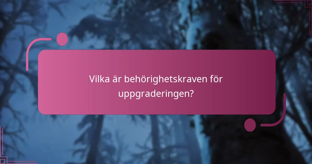 Vilka är behörighetskraven för uppgraderingen?