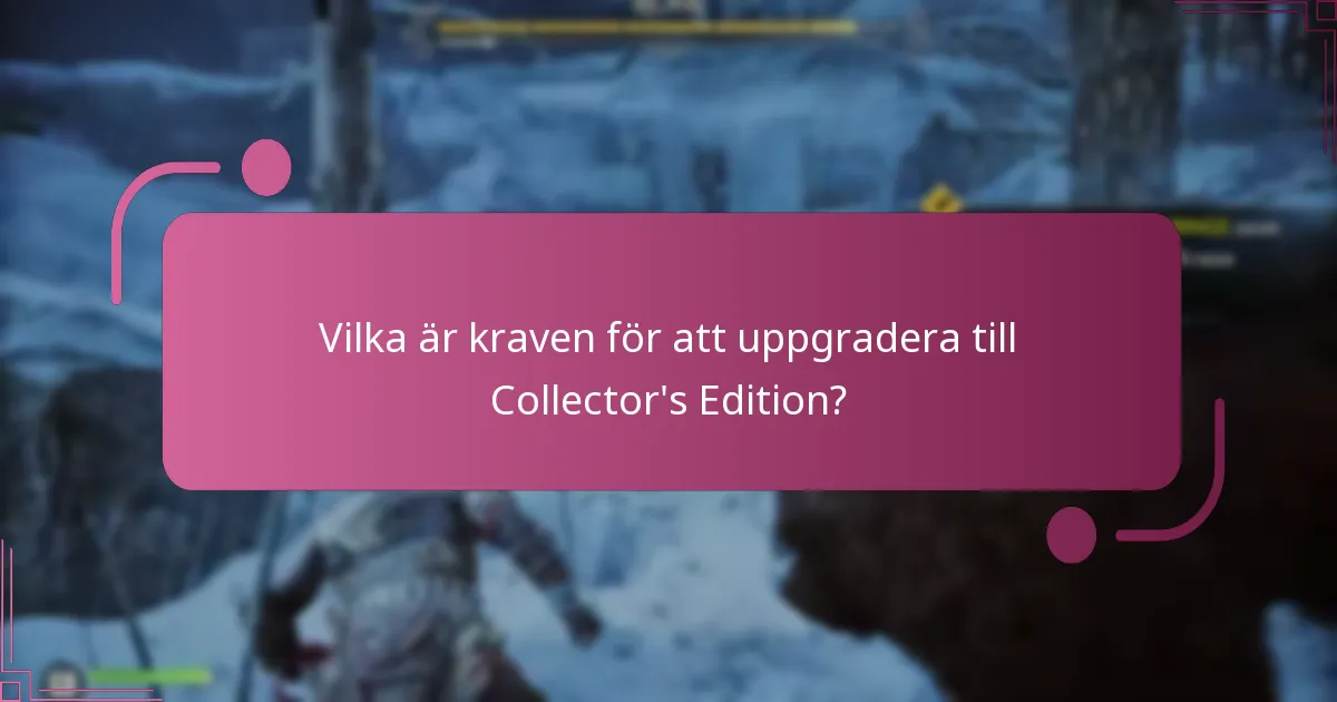 Vilket exklusivt innehåll ingår i Collector’s Edition?