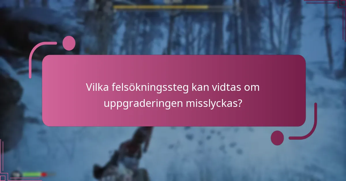 Vilka felsökningssteg kan vidtas om uppgraderingen misslyckas?