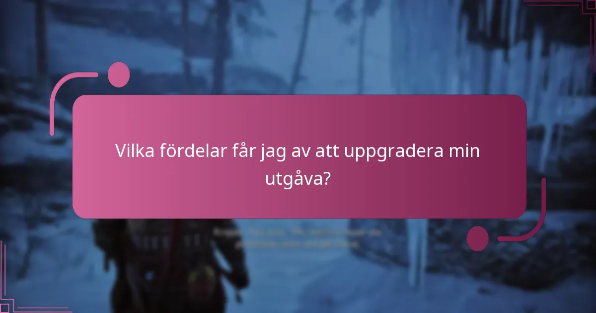 Vilka fördelar får jag av att uppgradera min utgåva?